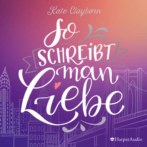Hoerbuch So schreibt man Liebe (ungekürzt) - Kate Clayborn - Chantal Busse
