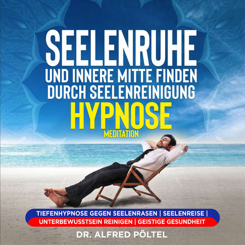 Hoerbuch Seelenruhe und innere Mitte finden durch Seelenreinigung - Hypnose / Meditation - Dr. Alfred Pöltel - Marvin Krause