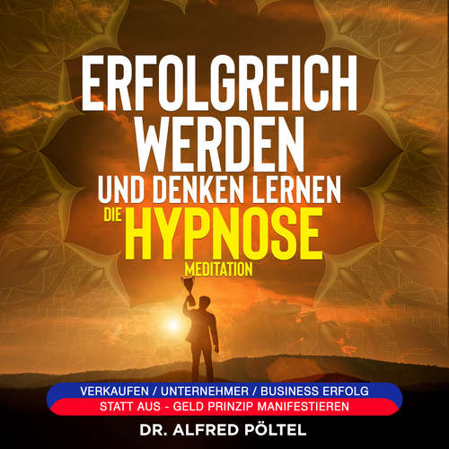 Hoerbuch Erfolgreich werden und denken lernen - die Hypnose / Meditation - Dr. Alfred Pöltel - Marvin Krause