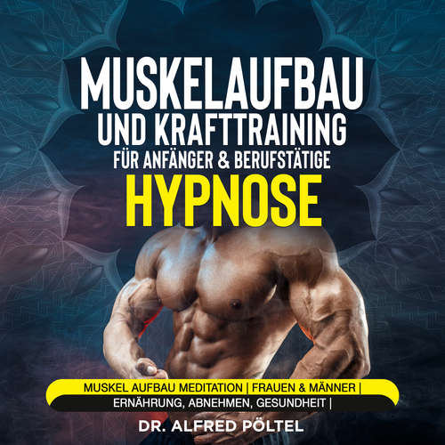 Hoerbuch Muskelaufbau und Krafttraining für Anfänger & Berufstätige - Hypnose - Dr. Alfred Pöltel - Marvin Krause