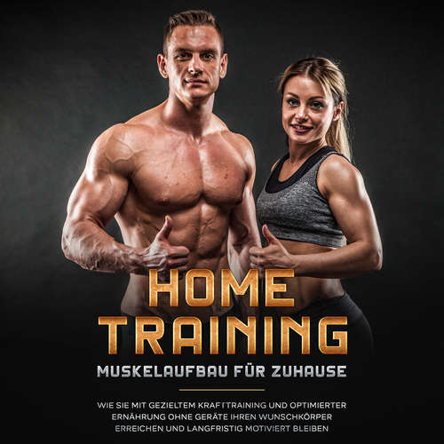 Hoerbuch Home Training - Muskelaufbau für Zuhause: Wie Sie mit gezieltem Krafttraining und optimierter Ernährung ohne Geräte Ihren Wunschkörper erreichen und langfristig motiviert bleiben - Markus Boll - Inka Wiederspohn