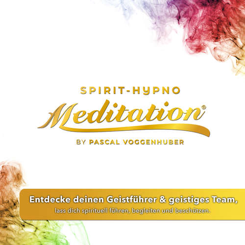Hoerbuch Entdecke deinen Geistführer & geistiges Team, lass dich spirituell führen, begleiten und beschützen. - Pascal Voggenhuber - Pascal Voggenhuber