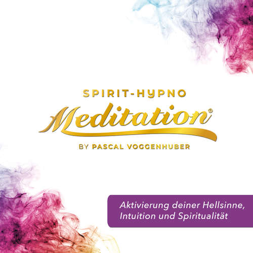 Hoerbuch Aktivierung deiner Hellsinne, Intuition und Spiritualität - Pascal Voggenhuber - Pascal Voggenhuber