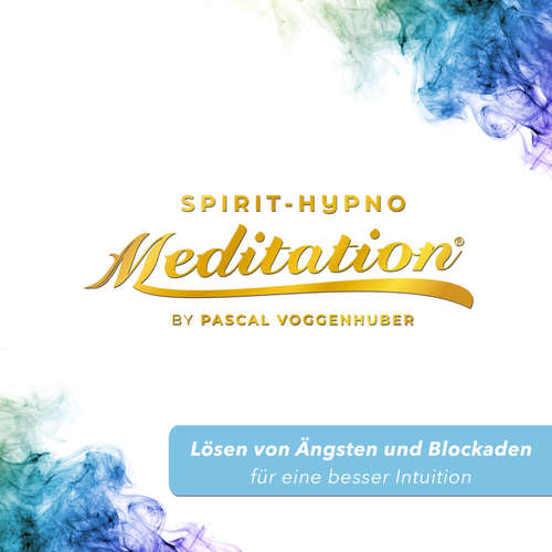 Hoerbuch Lösen von Ängsten und Blockaden für eine besser Intuition - Pascal Voggenhuber - Pascal Voggenhuber