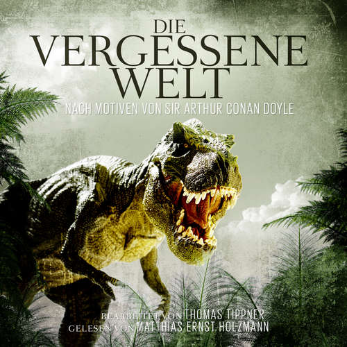 Hoerbuch Die Vergessene Welt - Arthur Conan Doyle - Matthias Ernst Holzmann