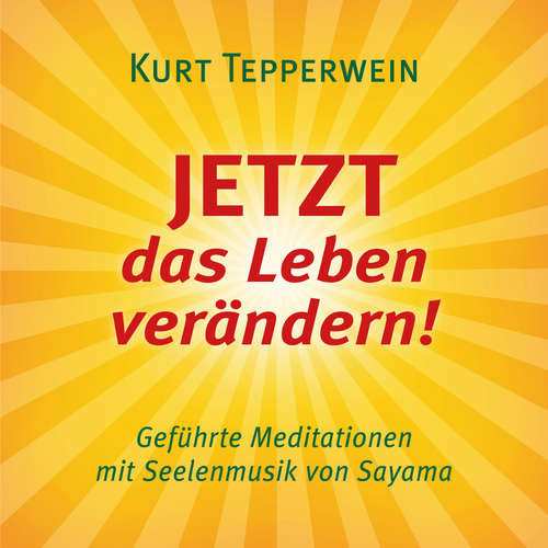 Hoerbuch JETZT das Leben verändern! (mit klangenergetischer Musik von Sayama) - Kurt Tepperwein - Kurt Tepperwein