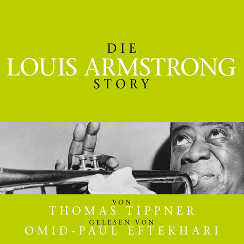 Hoerbuch Die Louis Armstrong Story - Biografie - Thomas Tippner - Omid-Paul Eftekhari