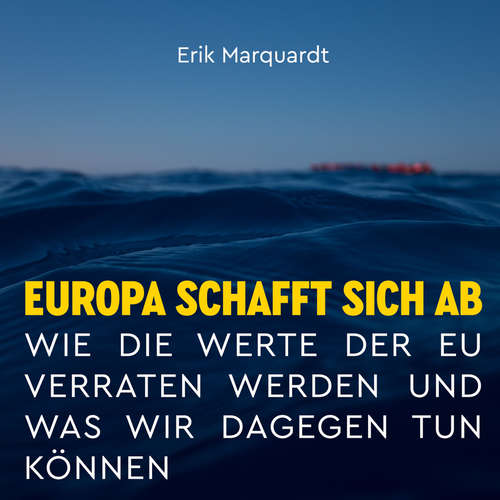Hoerbuch Europa schafft sich ab - Erik Marquardt - Sebastian Dunkelberg