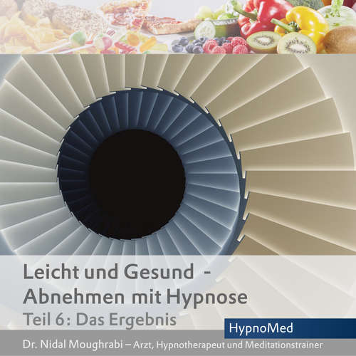 Hoerbuch Leicht und Gesund - Abnehmen mit Hypnose Teil 6 - Dr. Nidal Moughrabi - Dr. Nidal Moughrabi