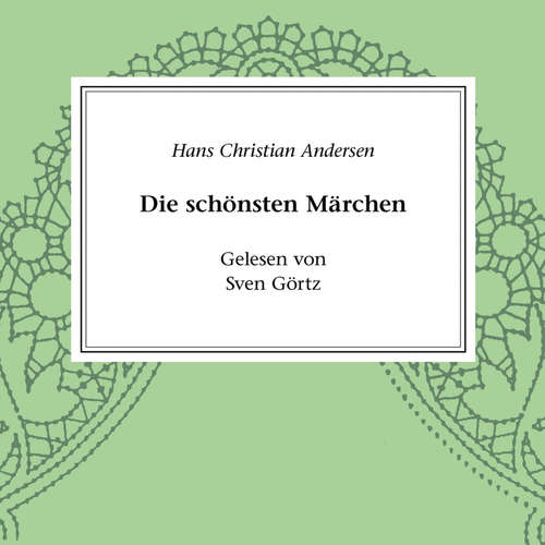 Hoerbuch Hans Christian Andersen - Die schönsten Märchen - Hans Chritian Andersen - Sven Görtz