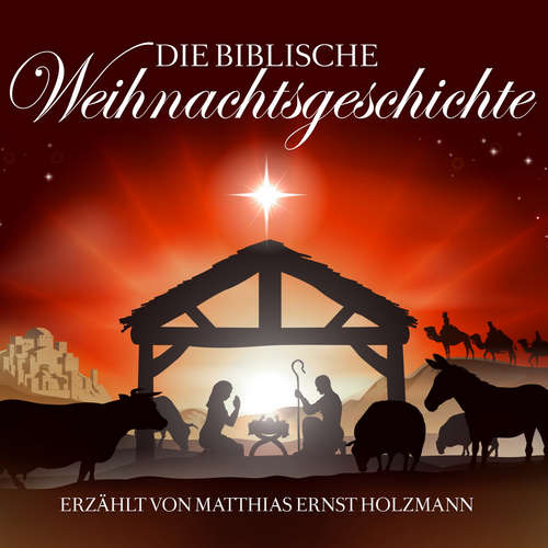 Hoerbuch Die biblische Weihnachtsgeschichte - Joseph von Eichendorff - Matthias Ernst Holzmann