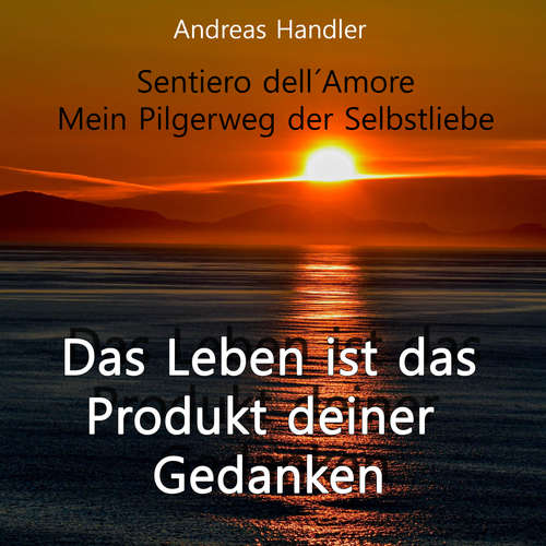 Hoerbuch Das Leben ist das Produkt deiner Gedanken - Andreas Handler - Andreas Handler