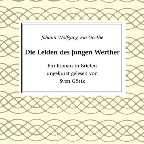 Hoerbuch Die Leiden des jungen Werther - Johann Wolfgang von Goethe - Sven Görtz