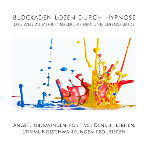 Hoerbuch Blockaden lösen durch Hypnose: Der Weg zu mehr innerer Freiheit und Lebensfreude - Tanja Kohl - Tanja Kohl