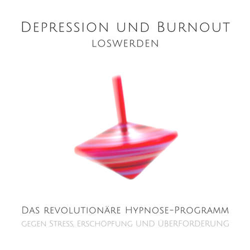 Hoerbuch Depression und Burnout loswerden - Tanja Kohl - Tanja Kohl