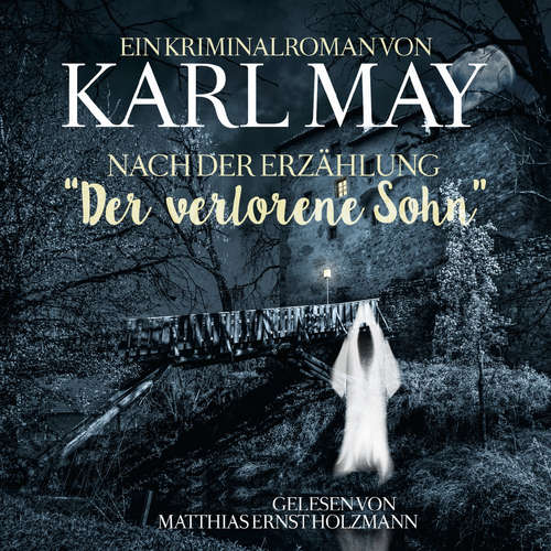 Hoerbuch Karl May Kriminalroman nach der Erzählung "Der Verlorene Sohn" - Karl May - Matthias Ernst Holzmann