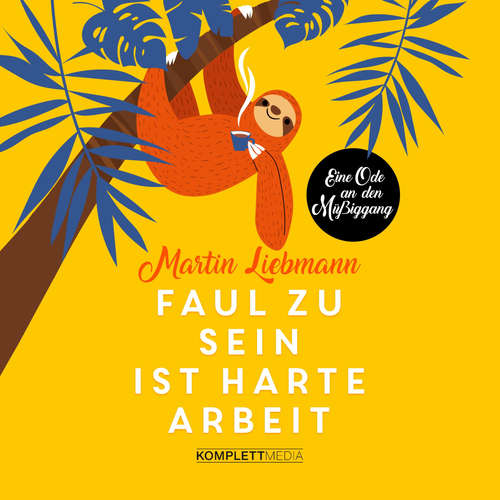 Hoerbuch Faul zu sein ist harte Arbeit - Martin Liebmann - Martin Liebmann