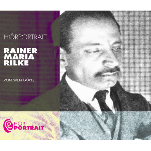 Hoerbuch Hörportrait: Rainer Maria Rilke - Sven Görtz - Sven Görtz