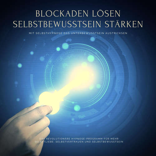 Hoerbuch Blockaden lösen, Selbstbewusstsein stärken: Mit Selbsthypnose das eigene Unterbewusstsein austricksen - Dr. Jeffrey Thiers - Martin Ruthenberg