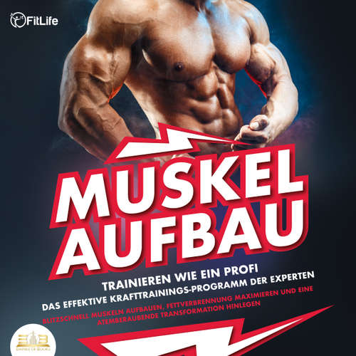 Hoerbuch MUSKELAUFBAU - Trainieren wie ein Profi: Das effektive Krafttrainingsprogramm der Experten - Blitzschnell Muskeln aufbauen, Fettverbrennung maximieren und eine atemberaubende Transformation hinlegen - FitLife - Mario Kunze
