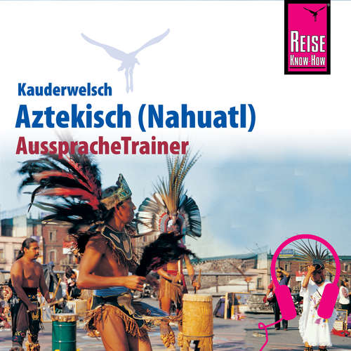 Hoerbuch Reise Know-How Kauderwelsch AusspracheTrainer Aztekisch (Nahuatl) - Nils Thomas Grabowski - Dr. Nils Th. Grabowski