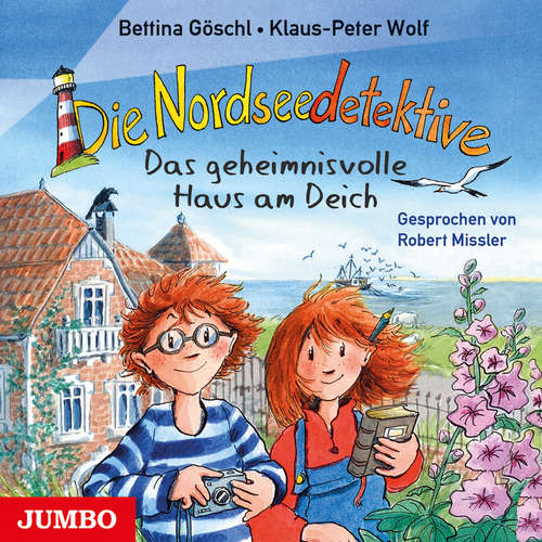 Hoerbuch Die Nordseedetektive. Das geheimnisvolle Haus am Deich [Band 1] - Klaus-Peter Wolf - Robert Missler