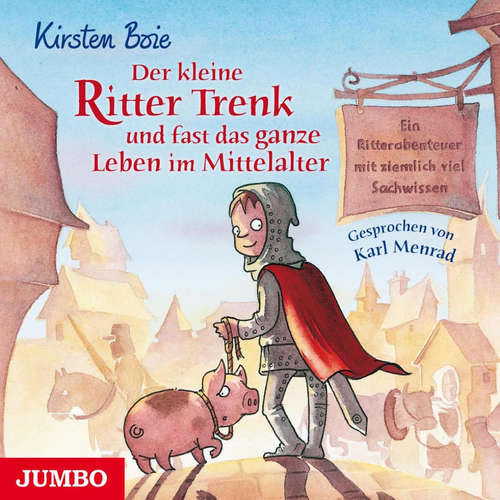 Hoerbuch Der kleine Ritter Trenk und fast das ganze Leben im Mittelalter - Kirsten Boie - Karl Menrad