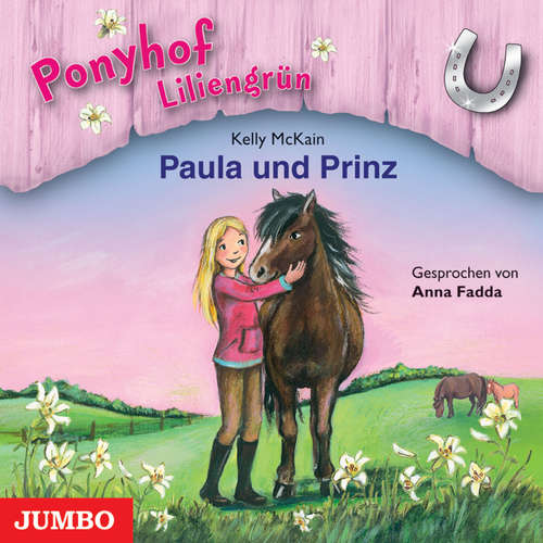 Hoerbuch Ponyhof Liliengrün. Paula und Prinz [Band 2] - Kelly McKain - Anna Fadda