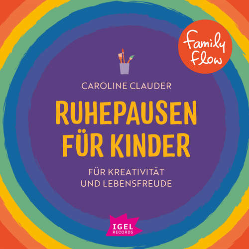 Hoerbuch FamilyFlow. Ruhepausen für Kinder. Für Kreativität und Lebensfreude - Caroline Clauder - Caroline Clauder