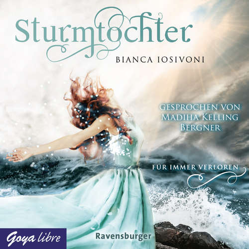 Hoerbuch Sturmtochter. Für immer verloren [Band 2 (Ungekürzt)] - Bianca Iosivoni - Madiha Kelling Bergner