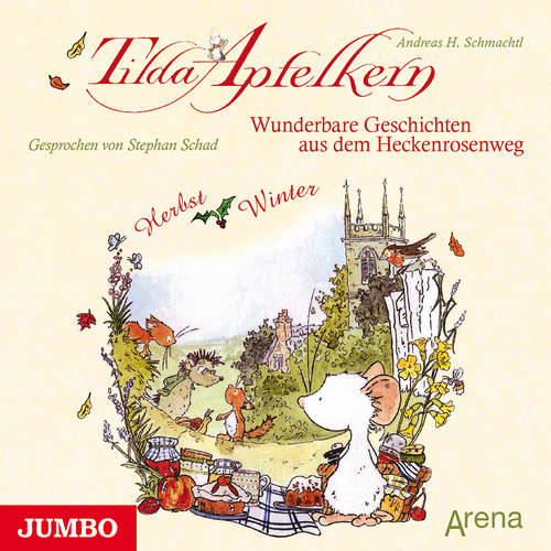 Hoerbuch Tilda Apfelkern. Wunderbare Geschichten aus dem Heckenrosenweg: Herbst und Winter - Andreas H. Schmachtl - Stephan Schad