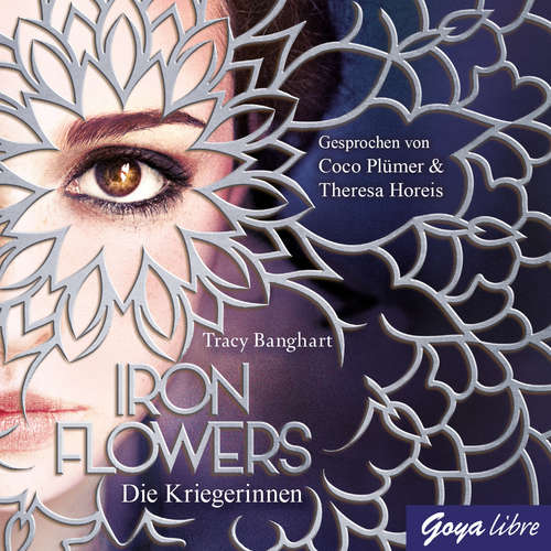 Hoerbuch Iron Flowers. Die Kriegerinnen [Band 2] - Tracy Banghart - Coco Plümer
