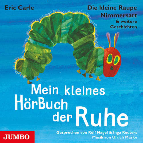 Hoerbuch Die kleine Raupe Nimmersatt & weitere Geschichten. Mein kleines HörBuch der Ruhe - Eric Carle - Rolf Nagel