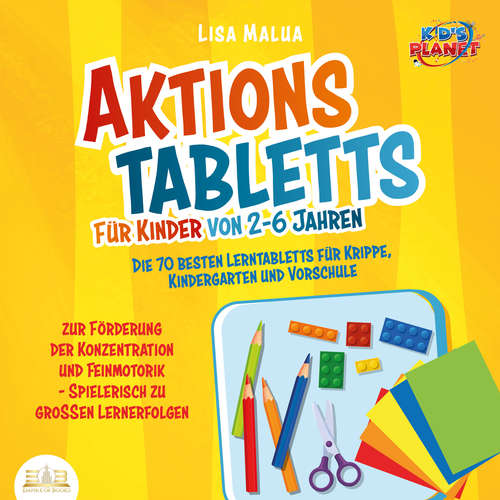 Hoerbuch Aktionstabletts für Kinder von 2-6 Jahren: Die 70 besten Lerntabletts für Krippe, Kindergarten und Vorschule zur Förderung der Konzentration und Feinmotorik - Spielerisch zu großen Lernerfolgen - Lisa Malua - Torben Sterner