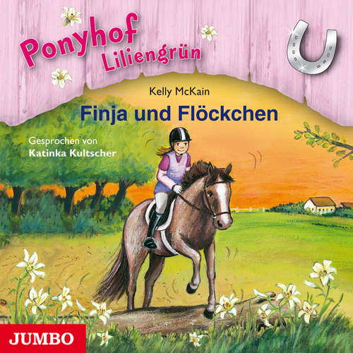Hoerbuch Ponyhof Liliengrün. Finja und Flöckchen [Band 9] - Kelly McKain - Katinka Kultscher