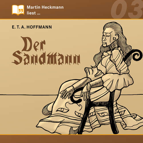 Hoerbuch Martin Heckmann liest, Folge 3: E.T.A. Hoffmann - Der Sandmann - E.T.A. Hoffmann - Martin Heckmann Hoerbuch Martin Heckmann liest, Folge 3: E.T.A. Hoffmann - Der Sandmann - E.T.A. Hoffmann - Martin Heckmann