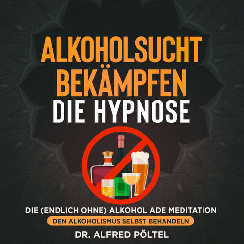 Hoerbuch Alkoholsucht bekämpfen - die Hypnose - Dr. Alfred Pöltel - Marvin Krause