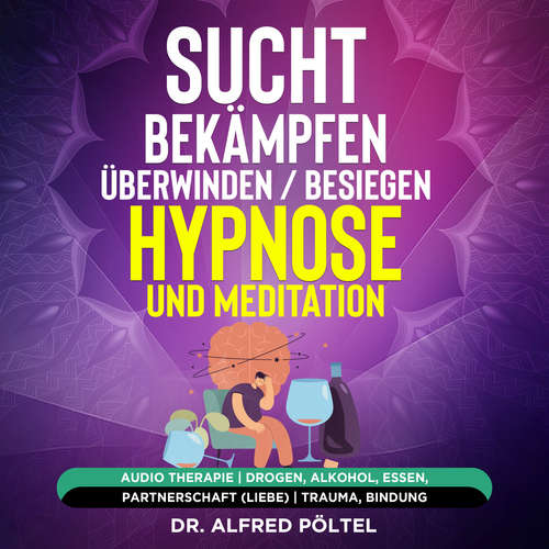 Hoerbuch Sucht bekämpfen / überwinden / besiegen - Hypnose und Meditation - Dr. Alfred Pöltel - Marvin Krause