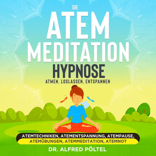 Hoerbuch Die Atem Meditation / Hypnose - Atmen, loslassen, entspannen - Dr. Alfred Pöltel - Marvin Krause