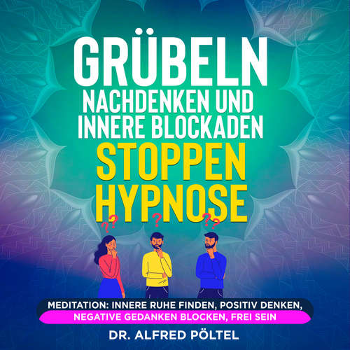 Hoerbuch Grübeln, Nachdenken und innere Blockaden stoppen - Hypnose - Dr. Alfred Pöltel - Marvin Krause