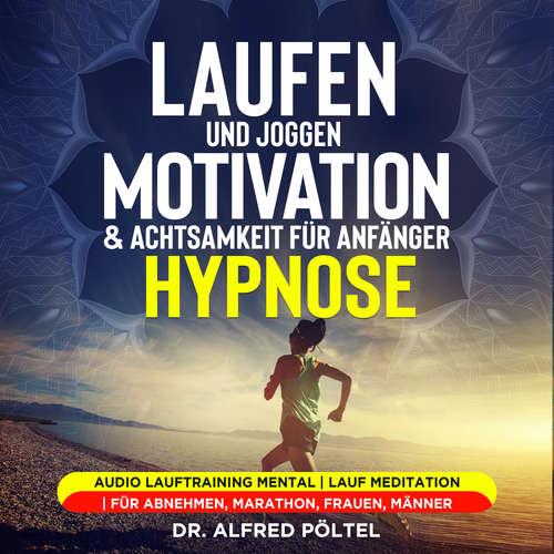 Hoerbuch Laufen und Joggen: Motivation & Achtsamkeit für Anfänger - Hypnose - Dr. Alfred Pöltel - Marvin Krause