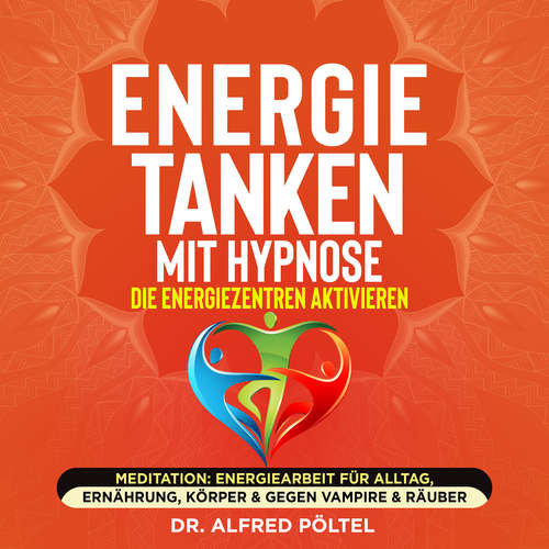 Hoerbuch Energie tanken mit Hypnose - die Energiezentren aktivieren - Dr. Alfred Pöltel - Marvin Krause