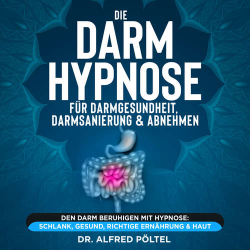 Hoerbuch Die Darm Hypnose für Darmgesundheit, Darmsanierung & Abnehmen - Dr. Alfred Pöltel - Marvin Krause