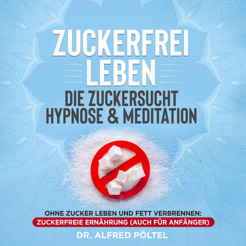 Hoerbuch Zuckerfrei leben - die Zuckersucht Hypnose & Meditation - Dr. Alfred Pöltel - Marvin Krause