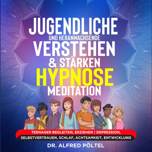 Hoerbuch Jugendliche und Heranwachsende verstehen & stärken - Hypnose/Meditation - Dr. Alfred Pöltel - Marvin Krause