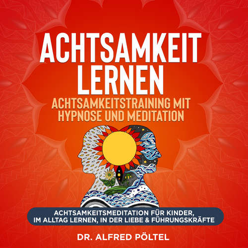 Hoerbuch Achtsamkeit lernen - Achtsamkeitstraining mit Hypnose und Meditation - Dr. Alfred Pöltel - Marvin Krause