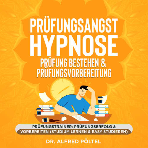 Hoerbuch Prüfungsangst Hypnose - Prüfung bestehen & Prüfungsvorbereitung - Dr. Alfred Pöltel - Marvin Krause