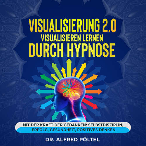 Hoerbuch Visualisierung 2.0 - Visualisieren lernen durch Hypnose - Dr. Alfred Pöltel - Marvin Krause