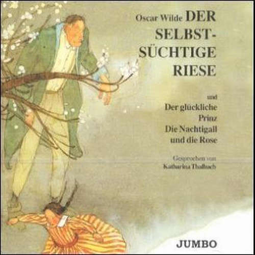 Hoerbuch Der selbstsüchtige Riese & Der glückliche Prinz & Die Nachtgall und die Rose - Oscar Wilde - Katharina Thalbach