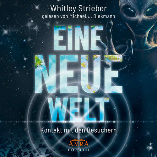 Hoerbuch EINE NEUE WELT. Kontakt mit den Besuchern - Whitley Strieber - Michael J. Diekmann
